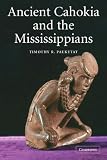 Ancient Cahokia and the Mississippians (Case Studies in Early Societies)