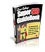 Super SEO Guidebook: The Ultimate Guide To Getting Much More Traffic From Search Engines & Boosting Your Profts Now!  AAA+++  (152 Pages)