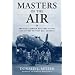 Masters of the Air: The Bomber Boys Who Fought the Air War Against Nazi Germany