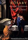 Rosary:  Mysteries, Meditations, and the Telling of the Beads