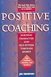Positive Coaching: Building Character and Self-esteem Through Sports Knowing God: Walking through the Book of Books
