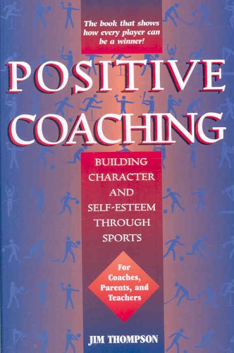 Positive Coaching: Building Character and Self-esteem Through Sports