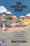 The Stress-Free Habit: Powerful Techniques for Health and Longevity from the Andes, Yucatan, and the Far East