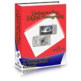 Understanding Digital Photography: A Newbie's Guide To Taking Great Photos!