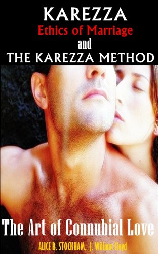 Karezza: Ethics of Marriage and The Karezza Method (MAGNETATION) - Special two edition of Sacred Sex Classics