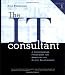 The IT Consultant : A Commonsense Framework for Managing the Client Relationship The IT Consultant : A Commonsense Framework for Managing the Client Relationship