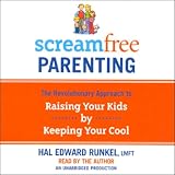  : ScreamFree Parenting: The Revolutionary Approach to Raising Your Kids by Keeping Your Cool (Unabridged)