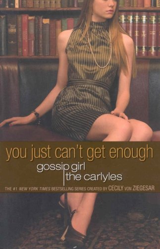 Gossip Girl, The Carlyles #2: You Just Can't Get Enough