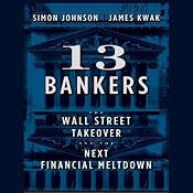 13 Bankers: The Wall Street Takeover and the Next Financial Meltdown | [Simon Johnson, James Kwak]