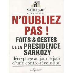 Faits et gestes de la pr�sidence Sarkozy : Volume 1, N'oubliez pas !