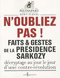 Faits et gestes de la pr�sidence Sarkozy : Volume 1, N'oubliez pas !
