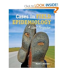 Cases in Field Epidemiology: A Global Perspective by Dr. Mark S. Dworkin