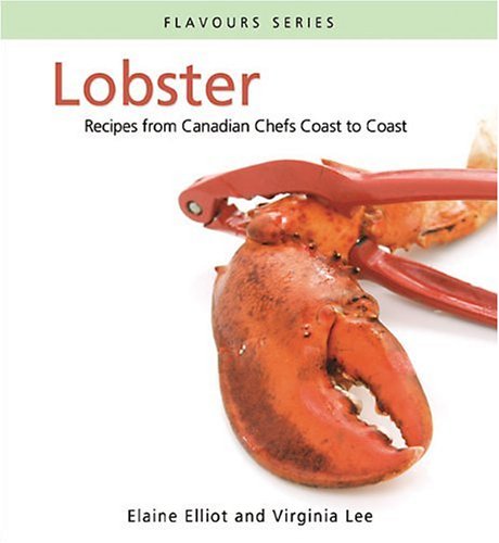 Buy Lobster: Recipes from Canadian chefs coast to coast (Flavours Cookbook)