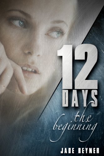 Twelve Days - The Beginning by Jade Reyner Twelve Days - The Beginning by Jade Reyner