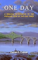 One Day: A Biblical Alternative to the Popular View of the End Times One Day: A Biblical Alternative to the Popular View of the End Times