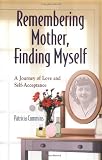 Remembering Mother, Finding Myself: A Journey of Love and Self-acceptance