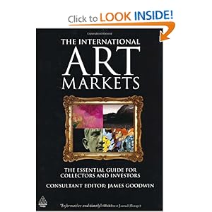 The International Art Markets: The Essential Guide for Collectors and Investors by James Goodwin