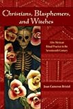 Christians, Blasphemers, and Witches: Afro-Mexican Ritual Practice in the Seventeenth Century (Dialogos)