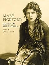 Mary Pickford: Queen of the Movies Mary Pickford: Queen of the Movies