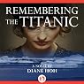 Remembering the Titanic: A Novel