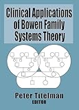 Clinical Applications of Bowen Family Systems Theory (Haworth Marriage and the Family)