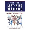A Field Guide to Left-Wing Wackos: And What to Do About Them
