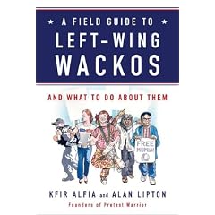 A Field Guide to Left-Wing Wackos: And What to Do About Them
