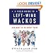 A Field Guide to Left-Wing Wackos: And What to Do About Them