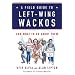 A Field Guide to Left-Wing Wackos: And What to Do About Them