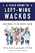 Book A Field Guide to Left-Wing Wackos: And What to Do About Them
