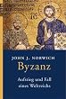 Byzanz: Aufstieg und Fall eines Weltreichs