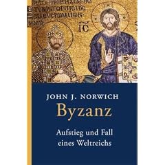 Byzanz: Aufstieg und Fall eines Weltreichs