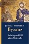 Byzanz: Aufstieg und Fall eines Weltreichs