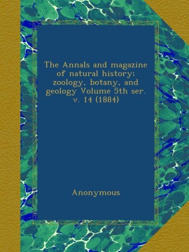 The Annals and magazine of natural history; zoology, botany, and geology Volume 5th ser. v. 14 (1884)