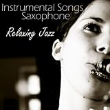 Relaxing Songs Music Instrumental Songs Saxaphone - Relaxing Jazz
