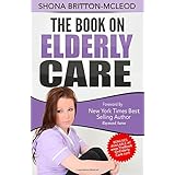 the book on elderly care how to protect your loved ones from the sly practices of over worked and under paid