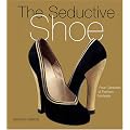 The Seductive Shoes: Four Centuries of Fashion Footwear