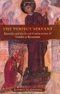 The Perfect Servant: Eunuchs and the Social Construction of Gender in Byzantium