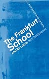 The Frankfurt School and its Critics (Key Sociologists)