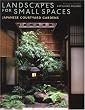 Landscapes for Small Spaces: Japanese Courtyard Gardens Landscapes for Small Spaces: Japanese Courtyard Gardens