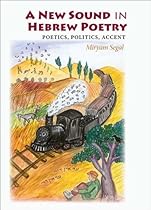 A New Sound in Hebrew Poetry: Poetics, Politics, Accent (Jewish Literature & Culture)