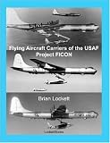 Flying Aircraft Carriers of the USAF: Project FICON