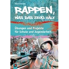 Rappen, was das Zeug h�lt: �bungen und Projekte f�r Schule und Jugendarbeit