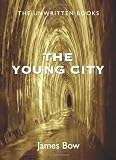 The Young City: The Unwritten Books