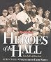 Heroes of the Hall : Baseball's Greatest Players Heroes of the Hall : Baseball's Greatest Players