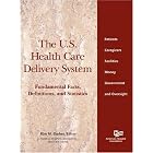 The U.S. Health Care Delivery System: Fundamental Facts, Definitions and Statistics by Kim M. Garber
