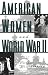 Book American Women and World War II (History of Women in America)