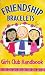 Books : Friendship Bracelets: Girls Club Handbook : Spiral