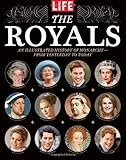 LIFE The Royals: An Illustrated History of Monarchy - from Yesterday to Today