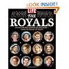 LIFE The Royals: An Illustrated History of Monarchy - from Yesterday to Today
